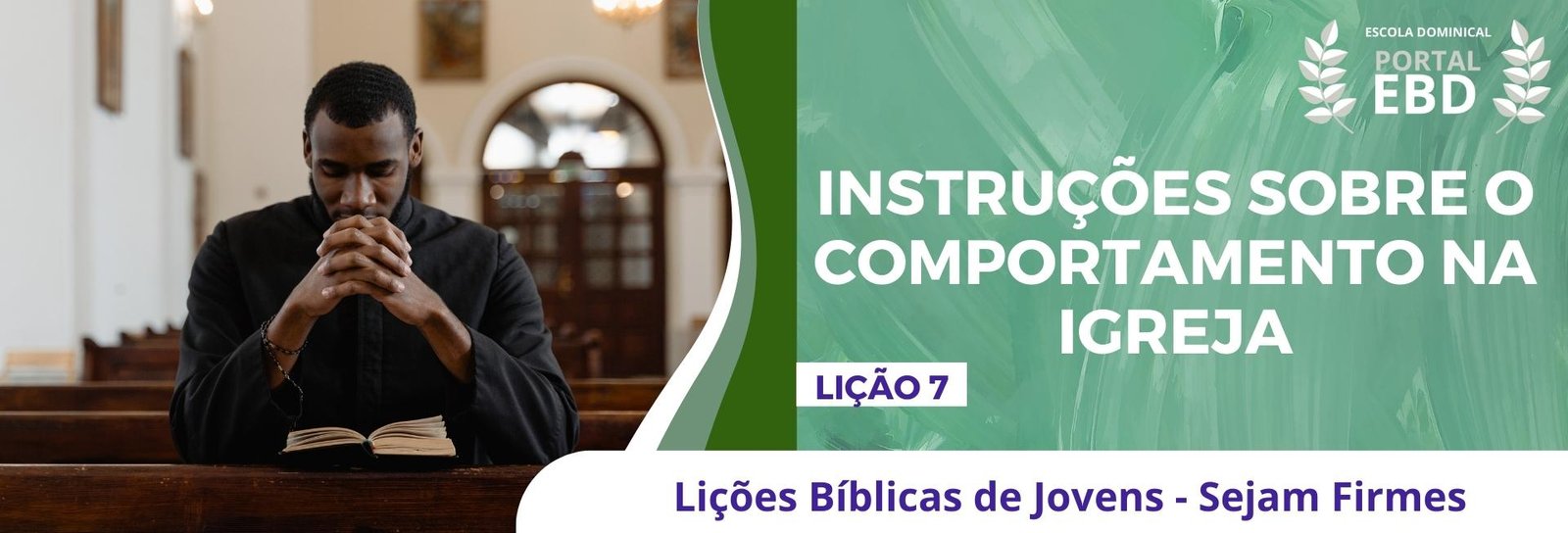 Lição 7 - Instruções sobre o comportamento na Igreja I